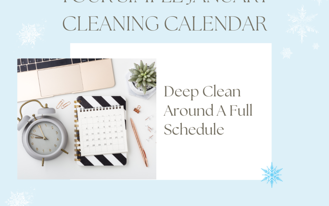 lue graphic with image of calendar and the words Your Simple January Cleaning Calendar To Deep Clean Around A Full Schedule