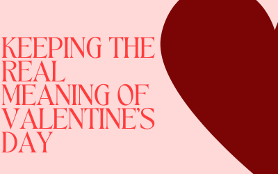Keeping The Real Meaning of Valentine’s Day