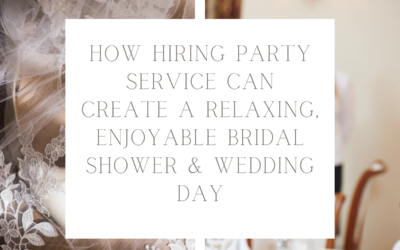 How Hiring Party Service Can Create A Relaxing Enjoyable Bridal Shower & Wedding Day